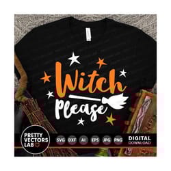 witch please svg, halloween svg, witch quotes svg, dxf, eps, png, funny sayings cut files, woman shirt design, fall svg,