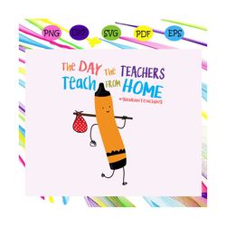 the day the teachers teach from home svg, quaranteaching svg, teachers day, teachers day lover, gift for teacher svg, te