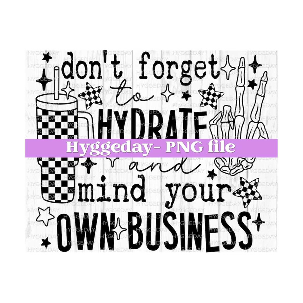 2710202320231-dont-forget-to-hydrate-and-mind-your-own-business-png-image-1.jpg