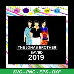 the jonas brother saved 2019, cool brothers birthday, nick jonas, joe jonas, kevin jonas, jonas, jonas svg, the jonas br