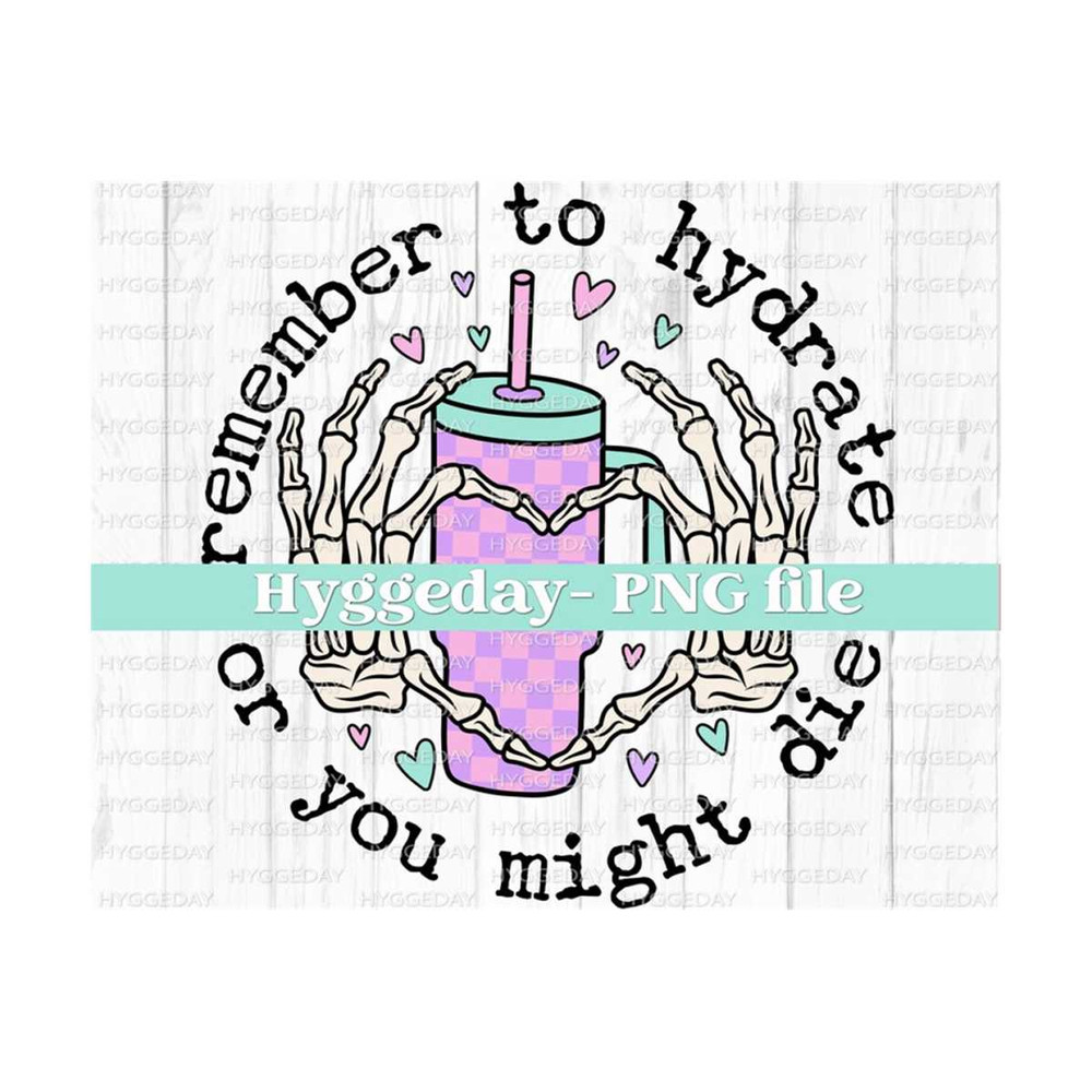 27102023203156-remember-to-hydrate-or-you-might-die-png-digital-download-image-1.jpg