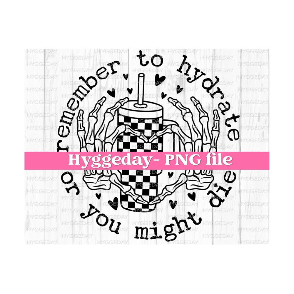 2710202320326-remember-to-hydrate-or-you-might-die-png-digital-download-image-1.jpg