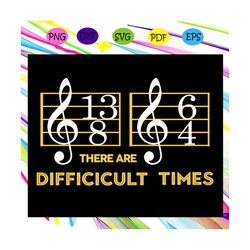 there are difficult times, music, music svg, music clipart, music teacher gift, music notes, sheet note,trending svg for