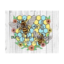 kind words are like honey png, sublimation, proverb, bee, summer, bee hive, kindness, inspirational file for sublimate