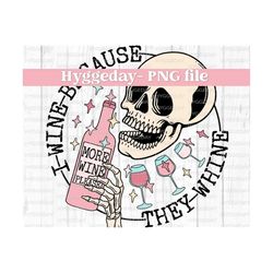 i wine because they whine png, digital download, sublimation, sublimate, wine, mom, mama, raising kids, toddlers, skeleton, skellie, skull,