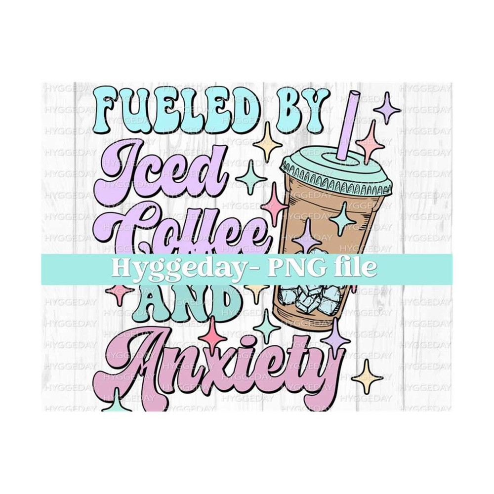 27102023221839-fueled-by-iced-coffee-and-anxiety-png-digital-download-image-1.jpg