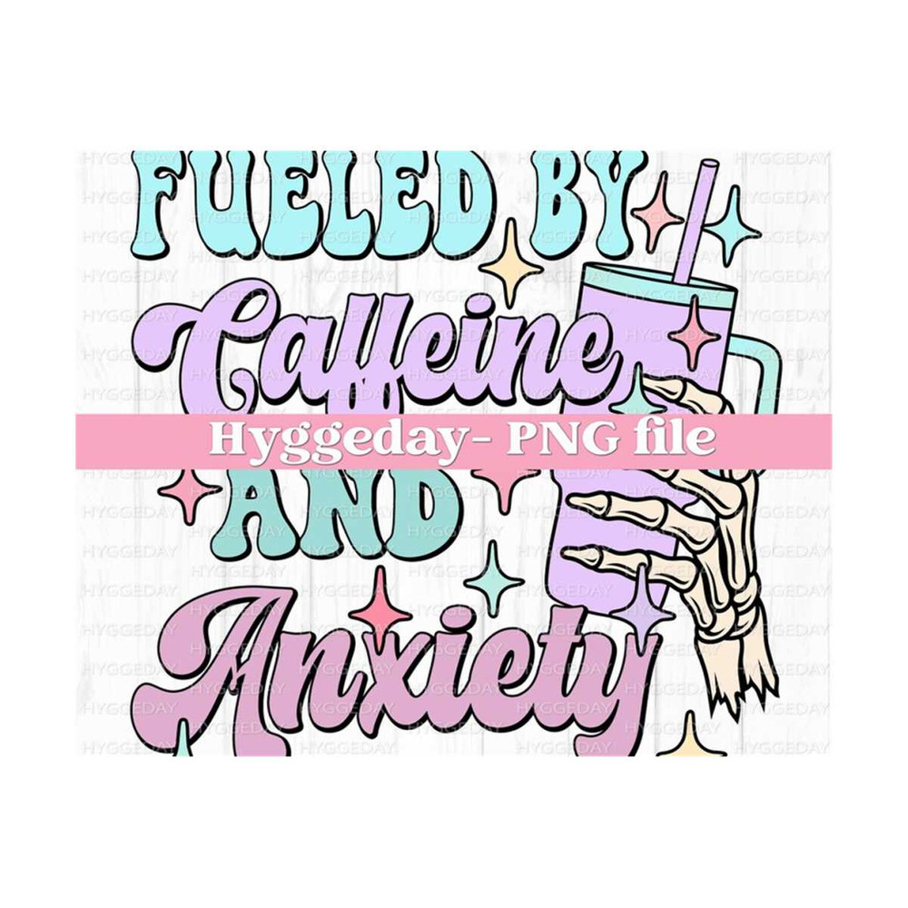 27102023221958-fueled-by-caffeine-and-anxiety-png-digital-download-image-1.jpg