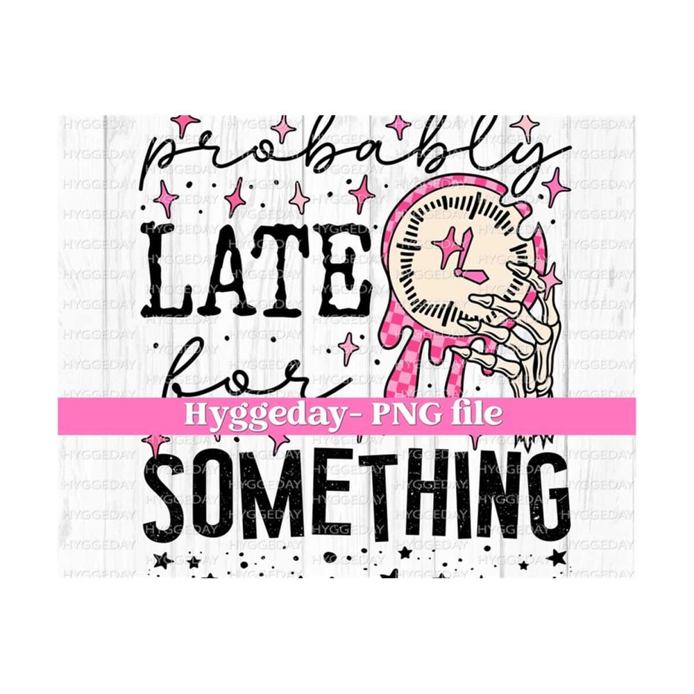 27102023222629-probably-late-for-something-png-digital-download-image-1.jpg