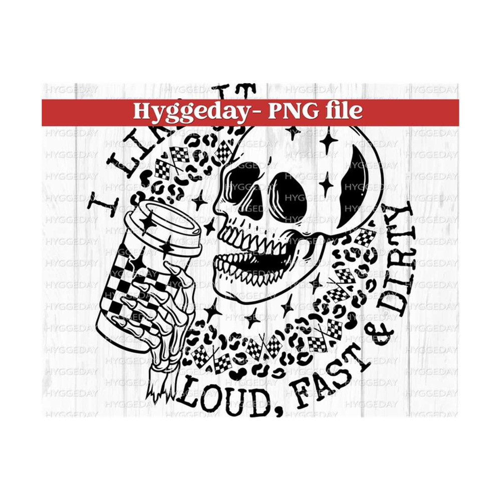 2710202323138-like-it-loud-fast-dirty-png-digital-download-sublimation-image-1.jpg