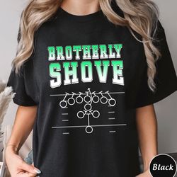 brotherly shove shirt, trending unisex tee shirt, unique shirt gift for football fan, brotherly shove football sweatshir