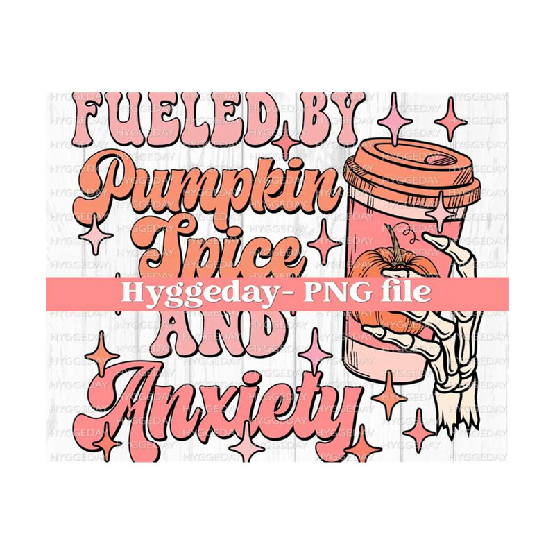 2710202323831-fueled-by-pumpkin-spice-and-anxiety-png-digital-download-image-1.jpg