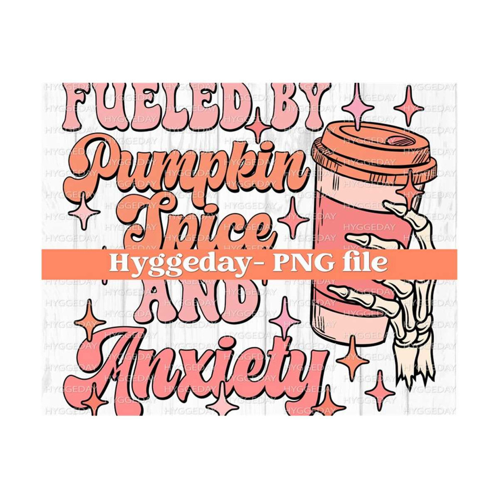 2710202323850-fueled-by-pumpkin-spice-and-anxiety-png-digital-download-image-1.jpg