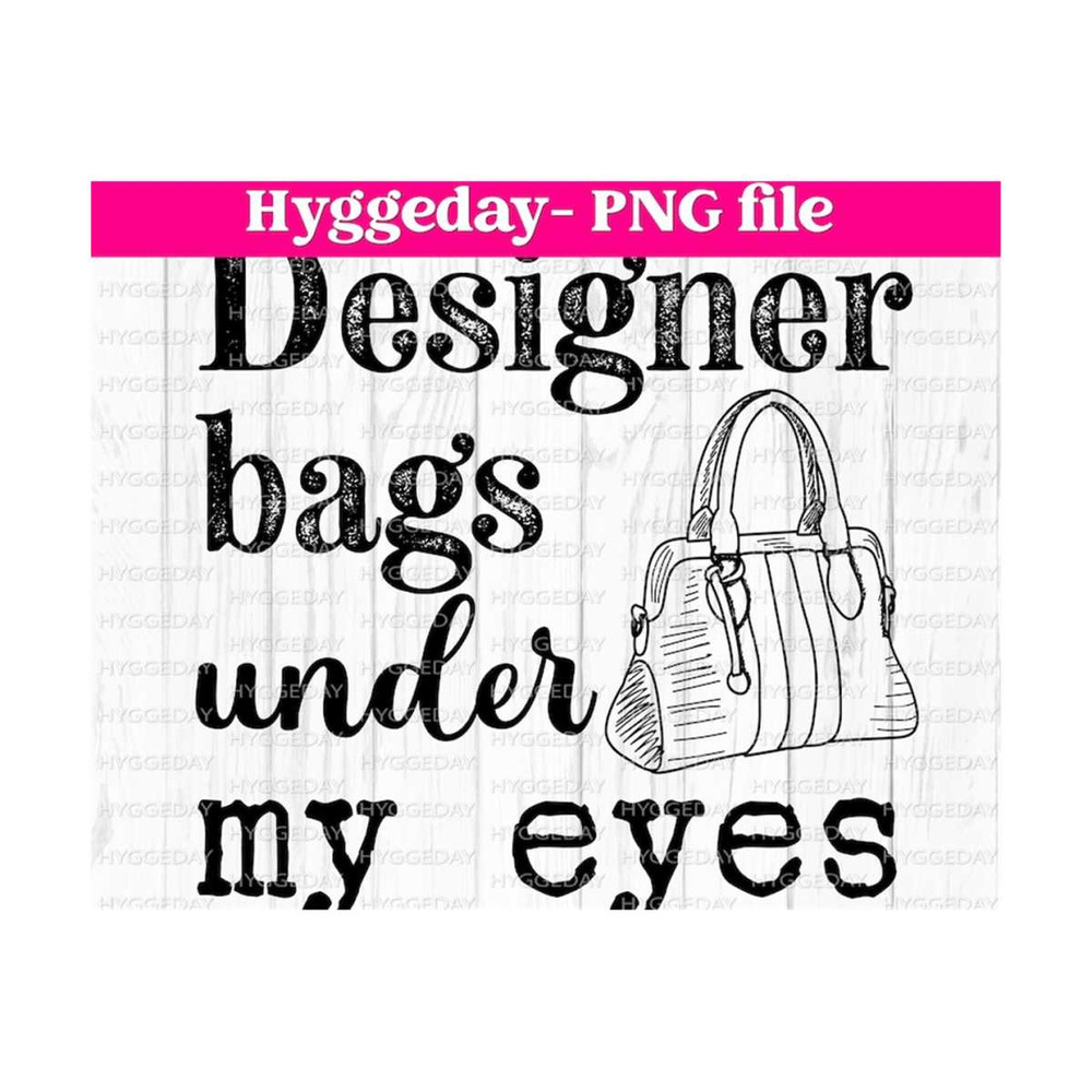 27102023235119-designer-bags-under-my-eyes-png-digital-download-image-1.jpg