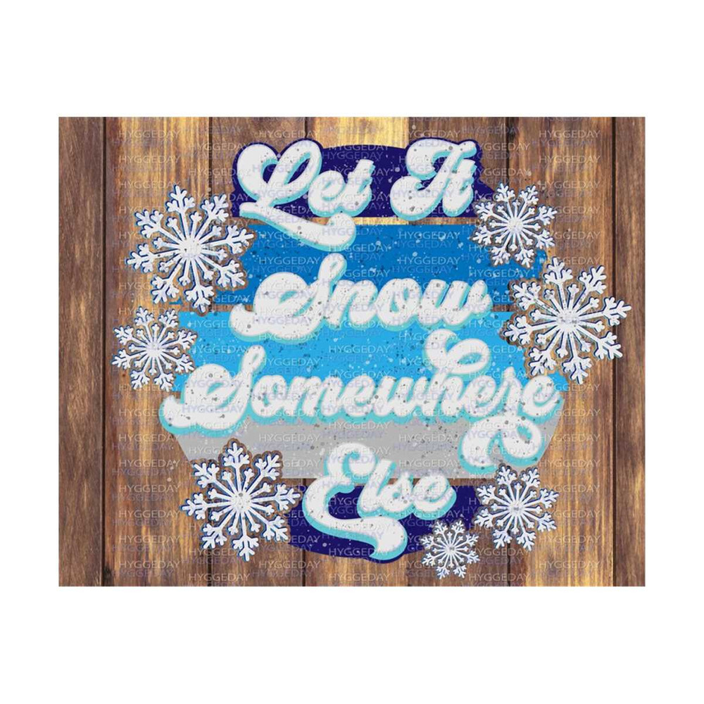 28102023147-let-it-snow-somewhere-else-png-sublimation-download-image-1.jpg