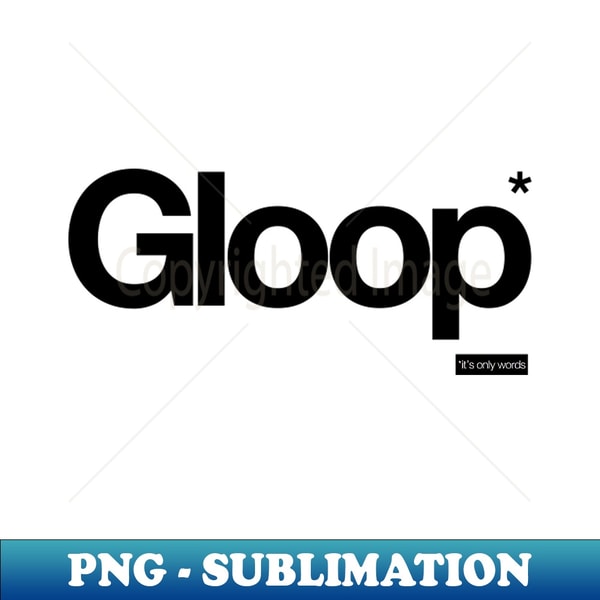 Gloop - Its Only Words - High-Quality PNG Sublimation Downlo - Inspire ...