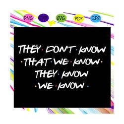they don't know that we know they know, trending svg files for silhouette, files for cricut, svg, dxf, eps, png, instant