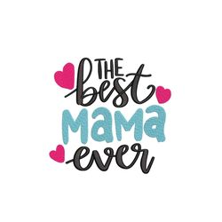best mama ever embroidery design, mom embroidery file, mother's day gift embroidery, mom life embroidery file, 3 sizes,