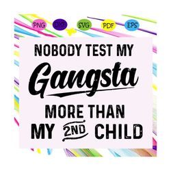 nobody test my gangsta more than my 2nd child svg, gangster svg, nurse 2020 svg, nurse strong svg, nurse svg, nurse dad