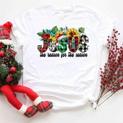 jesus is the reason for the season shirt, cute christmas shirt, christmas shirts, holiday tee, jesus love shirt, love ca
