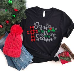 jesus is the reason for the season, christmas gift, christmas jesus t-shirt, jesus quotes, religious tee, christian chri