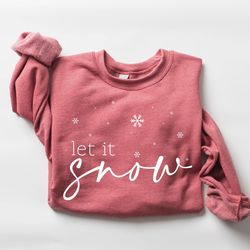 let it snow sweatshirt, christmas snowflakes shirts, christmas crewneck sweater, christmas sweater women, holiday gifts,