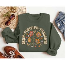 grow positive thoughts shirt, mental health sweatshirt, growth mindset shirt, mental health matters shirt, positive affi