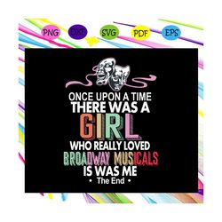 there was a girl who really loved broadway musicals , broadway, broadway musicals svg, broadway gifts, musical theater,