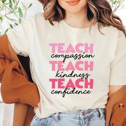 teach t-shirt png, compassion kindness, confidence shirt png, back to school, teacher appreciation, best teacher ever, t