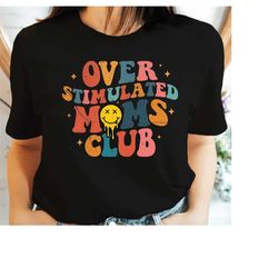 Overstimulated Moms Club Shirt, Retro Over Stimulated Moms Club Tshirt, Gifts for Mom, Mother's Day Gifts Shirt, Retro M