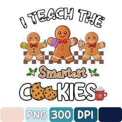 I Teach the Smartest Cookies Png, Christmas Png, Retro Gingerbread Png, Funny Christmas Teacher Png Gift, Sublimation