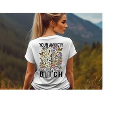 your anxiety is a lying bitch shirt, funny mental health shirt, back printed anxiety shirt, flowers brain graphic tee, f