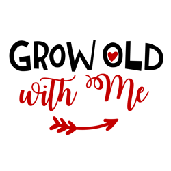 grow old with me svg, valentine svg, cricut silhouette svg eps png dxf, cutting file digital download