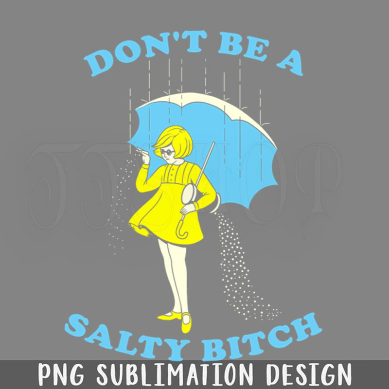 DMCC991-Dont Be A Salty PNG Download.jpg