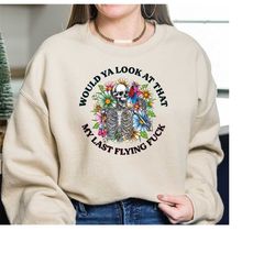 would ya look at that my last flying fuck sweatshirt, swearing shirt, fuck shirt, sarcastic sweatshirt, funny skeleton h