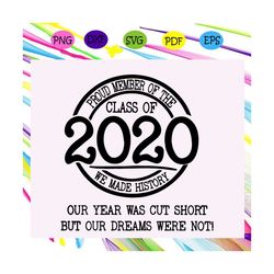 proud member of the class of 2020 we made history svg, senior 2020 svg, senior class of 2020, graduation svg, class of 2