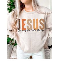 jesus the way the truth the life svg, jesus svg, christian svg shirt design, scripture svg,png,es,dxf,pdf, cricut, cut,