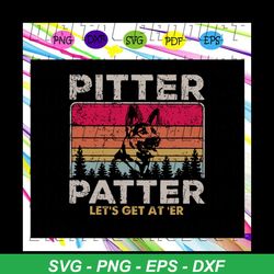 pitter patter lets get at er svg, pitter patter vintage svg, letterkenny svg, pitter patter decal, dog svg, dog lover sv