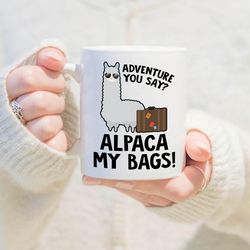 adventure you say mug, alpaca my bags mug, alpaca travel mug