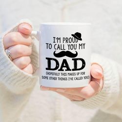 im proud to call you my dad coffee mug, fathers day gift mug for son daughters, best dad ever gift mug