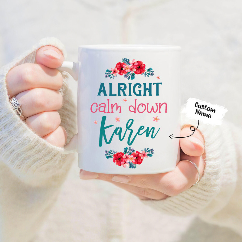 Personalized Alright Calm Down Mug, Calm Down Gift, Relax Mug, Relaxing Mug, Equality Mug, Motivational Coffee Mug For Friends - 1.jpg