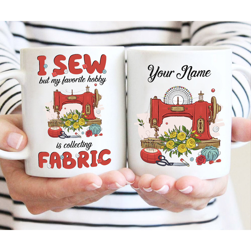 Personalized I Sew But I Love Collecting Fabric Mug, Sewing Lover Cup, Gift For Quilter, Sewer Gift, Gift For Mom, Gift For Grandma - 1.jpg