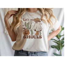 let's go ghouls shirt, western halloween t-shirt, funny halloween shirt, cute spooky ghouls tee, ghost cowboy shirt, cou