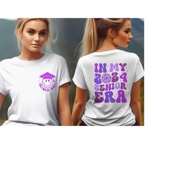 in my 2024 senior era shirt, class of 2024 t-shirt, senior 2024 shirt, in my senior era tee, high school graduation shir