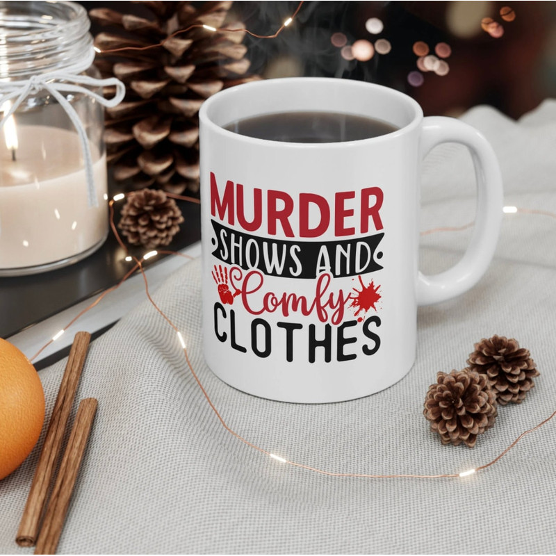 Murder Shows and Comfy Clothes Horror Mug True Crime Junkie 11oz coffee mug Funny Coffee Mug Crime Documentary Crime Obsessed - 10.jpg