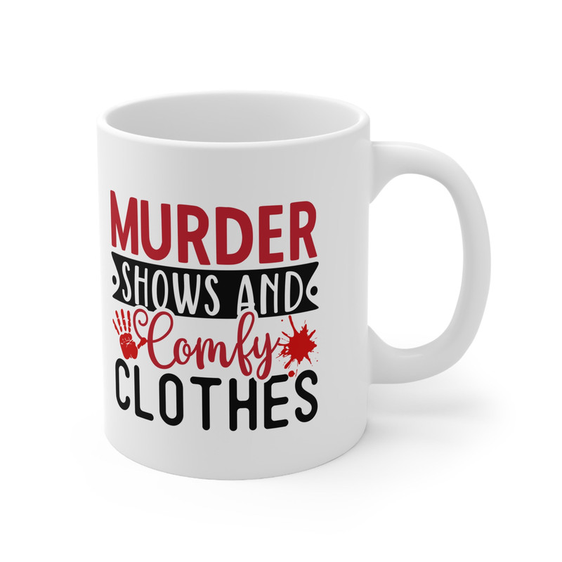 Murder Shows and Comfy Clothes Horror Mug True Crime Junkie 11oz coffee mug Funny Coffee Mug Crime Documentary Crime Obsessed - 8.jpg