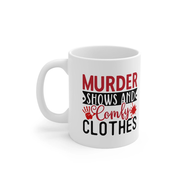 Murder Shows and Comfy Clothes Horror Mug True Crime Junkie 11oz coffee mug Funny Coffee Mug Crime Documentary Crime Obsessed - 9.jpg