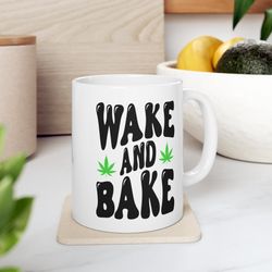 wake and bake, wake and bake coffee mug, wake and bake tea cup
