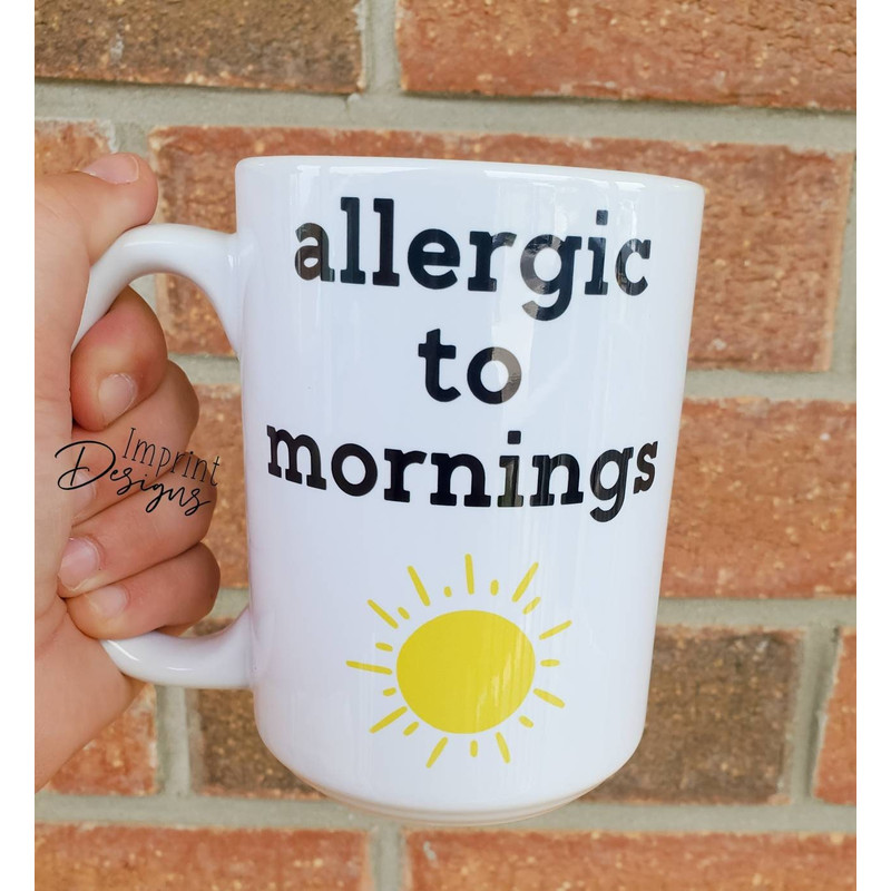 Allergic to mornings, Not a morning person, Morning coffee, Coffee mug - 1.jpg