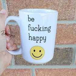be fucking happy, funny gift, smiley, coffee mug