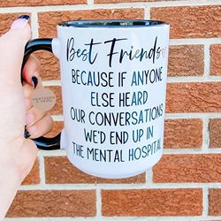 best friends, mental hospital, funny gift, coffee mug,dishwasher safe mug